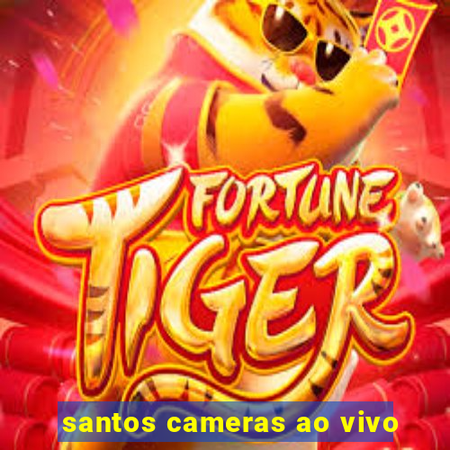 santos cameras ao vivo
